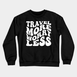 Travel More Worry Less v2 Crewneck Sweatshirt